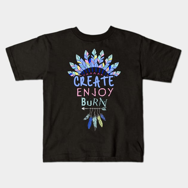 Create, Enjoy, and Burn - Burning Man Kids T-Shirt by tatzkirosales-shirt-store